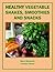 Healthy Vegetable Shakes, Smoothies and Snacks by Mara Michaels