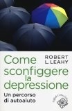 Come sconfiggere la depressione: Un percorso di autoaiuto