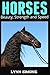 Horses: Beauty, Strength and Speed,: A Children's Book