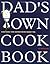 Dad's Own Cookbook: Everyth...
