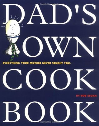 Dad's Own Cookbook: Everything Your Mother Never Taught You (Paperback)
