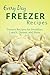 Freezer Recipes: The Complete Guide to Breakfast, Lunch, Dinner, and More (Everyday Recipes)