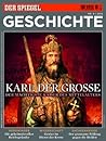 SPIEGEL GESCHICHTE 6/2012: Karl der Große. Der mächtigste Kaiser des Mittelalters