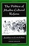 The Politics of Muslim Cultural Reform by Adeeb Khalid