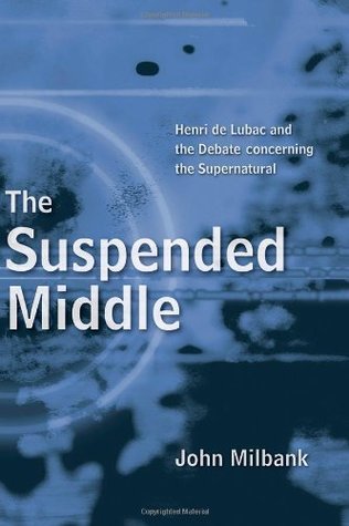 The Suspended Middle: Henri de Lubac and the Renewed Split in Modern Catholic Theology, 2nd ed. (Kindle Edition)