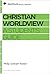 Christian Worldview: A Student's Guide (Reclaiming the Christian Intellectual Tradition)