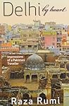 Delhi By Heart: Impressions of a Pakistani Traveller