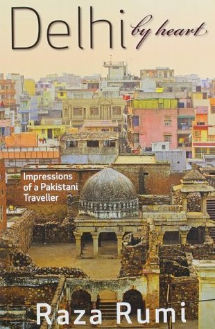 Delhi By Heart: Impressions of a Pakistani Traveller (Paperback)