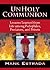 UnHoly Communion-Lessons Learned from Life among Pedophiles, Predators, and Priests