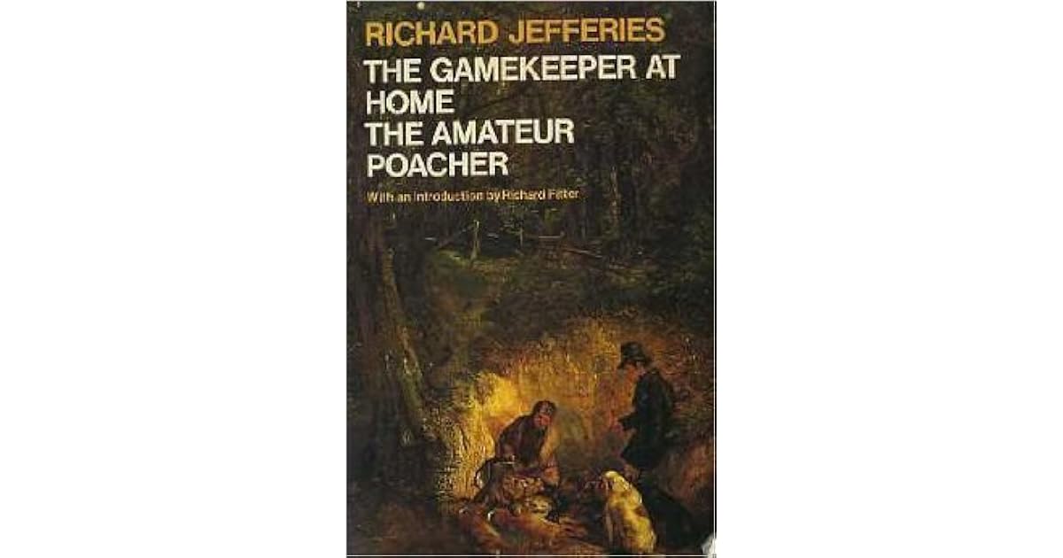 The Gamekeeper At Home & The Amateur Poacher by Richard Jefferies
