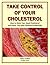 Take Control of Your Cholesterol: Basics for Beginners (Health Matters Book 2)