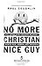 No More Christian Nice Guy:...