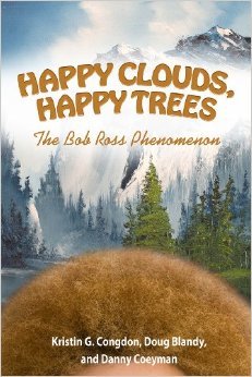 Happy Clouds, Happy Trees: The Bob Ross Phenomenon (Hardcover)