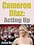 Cameron Díaz: Acting Up