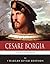Legends of the Renaissance: The Life and Legacy of Cesare Borgia
