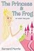 The Princess & The Frog: An Adult Fairy Tale