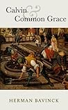 Calvin and Common Grace by Herman Bavinck