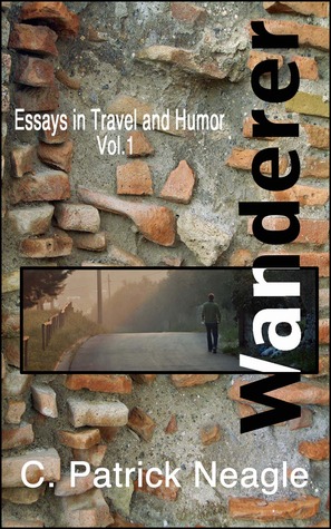 Essays in Travel and Humor Vol. 1:  Wanderer (Essays in Travel and Humor, #1)