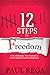 12 Steps to Freedom:  A Necessary Career Planning Guide for Prospering in Today's Job Market (Find A Job Series)