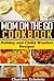 Mom On The Go Cookbook: Hol...