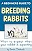 A Complete Guide to Breeding Meat Rabbits by Sarah Chadwick