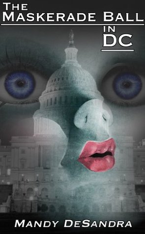 The Maskerade Ball In DC: Where Masker Men, Become A Real Cinderella…to Men & Women of Power. (Kindle Edition)