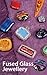 Fused Glass Jewellery