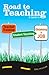Road to Teaching: A Guide to Teacher Training, Student Teaching, and Finding a Job