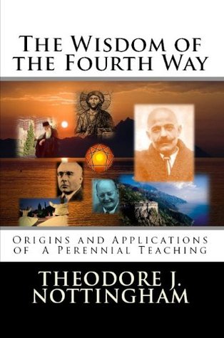 The Wisdom of the Fourth Way: Origins and Applications of A Perennial Teaching (Gurdjieff and the Fourth Way Teachings Book 1)