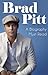 Brad Pitt - The Biography of a Superstar