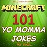 Minecraft: 101 Yo Momma Jokes for Kids (Joke Books for Kids)