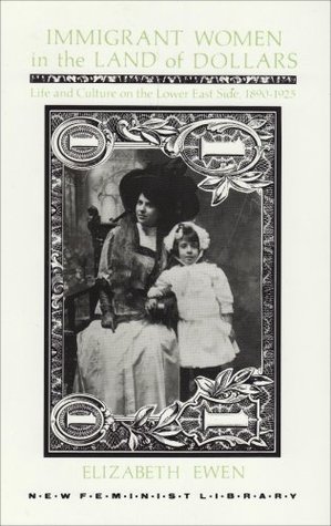 Immigrant Women in the Land of Dollars: Life and Culture on the Lower East Side 1890-1925 (New Feminist Library)