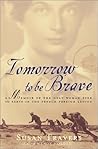 Tomorrow to be Brave by Susan Travers Tomorrow to be Brave by Susan Travers