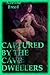 CAPTURED BY THE CAVE DWELLERS (Erotic Horror A Mile beneath the Surface): A Monster Sex Erotica Story (TAKEN FOR THE TROGLODYTE KING)