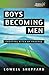 Boys Becoming Men: Creating Rites of Passage for the 21st Century