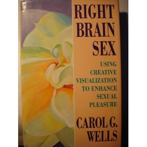 Right Brain Sex: Using Creative Visualization to Enhance Sexual Pleasure (Hardcover)