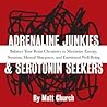 Adrenaline Junkies and Serotonin Seekers: Balance Your Brain Chemistry to Maximize Energy, Stamina, Mental Sharpness, and Emotional Well-Being