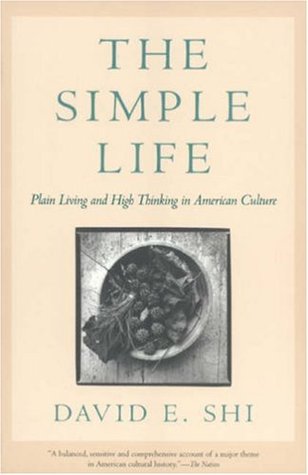 The Simple Life: Plain Living and High Thinking in American Culture (Paperback)