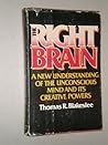 Right Brain: A New Understanding of Our Unconscious Mind and Its Creative Power Right Brain: A New Understanding of Our Unconscious Mind and Its Creative Power