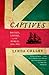 Captives: Britain, Empire, and the World, 1600 - 1850