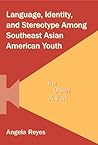 Language, Identity, and Stereotype Among Southeast Asian American Youth