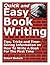 Quick and Easy Book Writing – Tips, Tricks and Time-Saving Information on How To Write A Book For The First Time