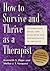 How to Survive and Thrive as a Therapist: Information, Ideas, and Resources for Psychologists in Practice