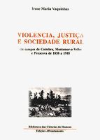 Violência, justiça e sociedade rural : os campos de Coimbra, Montemor-o-Velho e Penacova de 1858 a 1918
