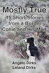 Mostly True: 15 Short Stories from a Border Collie and His Man