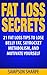FAT LOSS: SECRETS: 21 Fat Loss Tips to Lose Belly Fat, Skyrocket Metabolism, and Motivate Yourself (Fat Loss Success Series - Lose Weight, Decrease Body Fat, and Shed Love Handles Book 1)