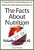 The Facts About Nutrition: 77 Simple Ways That A Nutritional Based Diet Can Influence Your Health, Well Being And Weight Loss - Volumes #1 and #2