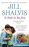 It Had to Be You by Jill Shalvis It Had to Be You by Jill Shalvis