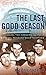 The Last Good Season by Michael   Shapiro