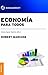 Economía para todos: Como Hacer Fácil Lo Difícil (Spanish Edition)
